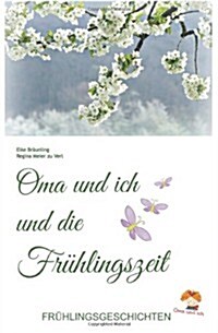 Oma und ich und die Fr?lingszeit: Kindergeschichten und M?chen im Fr?ling (Paperback)