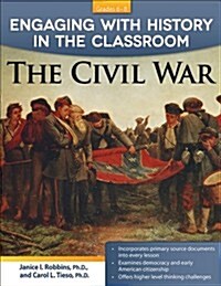 Engaging with History in the Classroom: The Civil War (Grades 6-8) (Paperback)