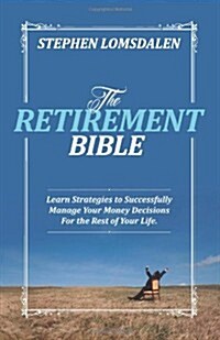 The Retirement Bible: Learn Strategies to Successfully Manage Your Money Decisions for the Rest of Your Life (Paperback)