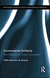 Environmental Solidarity : How Religions Can Sustain Sustainability (Paperback)