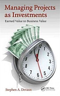 Managing Projects as Investments: Earned Value to Business Value (Hardcover)