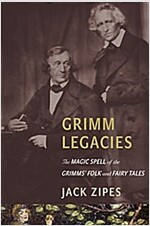 Grimm Legacies: The Magic Spell of the Grimms' Folk and Fairy Tales (Hardcover)