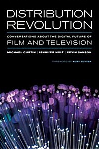 Distribution Revolution: Conversations about the Digital Future of Film and Television (Paperback, New)