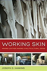 Working Skin: Making Leather, Making a Multicultural Japan Volume 13 (Paperback)