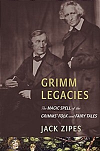 Grimm Legacies: The Magic Spell of the Grimms Folk and Fairy Tales (Hardcover)