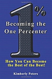 Becoming the One Percenter: How You Can Become the Best of the Best (Paperback)