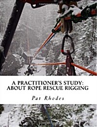 A Practitioners Study: About Rope Rescue Rigging (Paperback)
