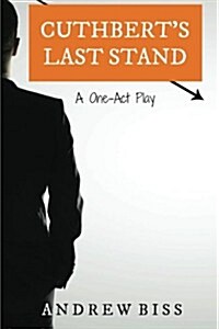 Cuthberts Last Stand: A One-Act Play (Paperback)