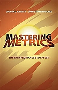 Mastering Metrics: The Path from Cause to Effect (Paperback)