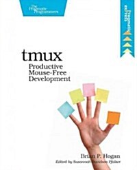 Tmux: Productive Mouse-Free Development (Paperback)