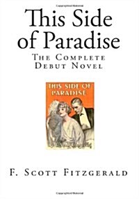 This Side of Paradise: The Complete Debut Novel (Paperback)