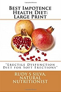 Best Impotence Health Diet: Large Print: Erectile Dysfunction Diet for Soft Erections (Paperback)