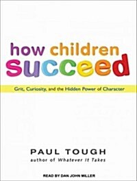 How Children Succeed: Grit, Curiosity, and the Hidden Power of Character (Audio CD)