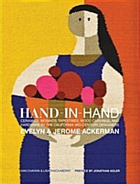 Hand-In-Hand: Ceramics, Mosaics, Tapestries, and Wood Carvings by the California Mid-Century Designers Evelyn and Jerome Ackerman (Hardcover)