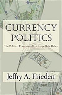 Currency Politics: The Political Economy of Exchange Rate Policy (Hardcover)