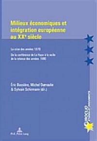 Milieux ?onomiques Et Int?ration Europ?nne Au Xxe Si?le: La Crise Des Ann?s 1970 - de la Conf?ence de la Haye ?La Veille de la Relance Des Ann? (Paperback)