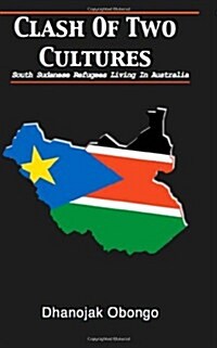Clash of Two Cultures: South Sudanese Refugees Living in Australia (Paperback)
