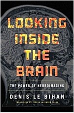 Looking Inside the Brain: The Power of Neuroimaging (Hardcover)