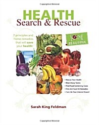 Health Search & Rescue: 7 Principles and Home Remedies That Will Save Your Health. (Paperback)