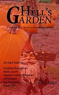 Hells Garden: : Bad, Mad and Ghostly Gardeners (Paperback)