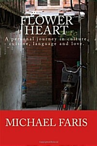 Flower Heart: A Personal Journey of Culture, Cuisine, Language and Love. (Paperback)