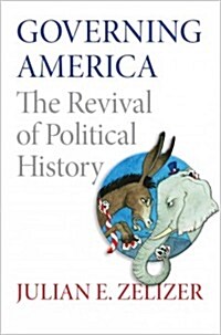 Governing America: The Revival of Political History (Paperback)