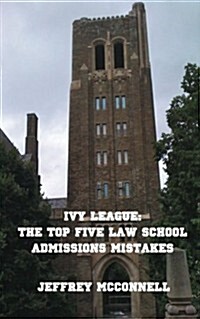 Ivy League: The Top Five Law School Admissions Mistakes (Paperback)