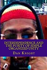Interdependence and the Purity of Simple Organized Unity: Love and the Logic of It for Survival (Paperback)