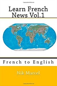 Learn French News Vol.1: French to English (Paperback)