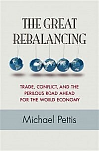 The Great Rebalancing: Trade, Conflict, and the Perilous Road Ahead for the World Economy - Updated Edition (Paperback, Revised)