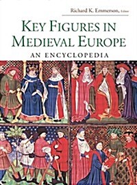 Key Figures in Medieval Europe : An Encyclopedia (Paperback)