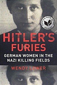 Hitlers Furies: German Women in the Nazi Killing Fields (Hardcover)