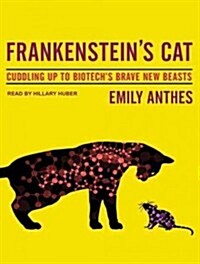 Frankensteins Cat: Cuddling Up to Biotechs Brave New Beasts (Audio CD, Library - CD)