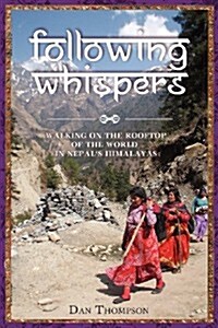 Following Whispers: Walking on the Rooftop of the World in Nepals Himalayas (Paperback)