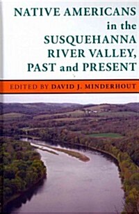 Native Americans in the Susquehanna River Valley, Past and Present (Hardcover)
