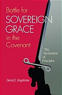 Battle for Sovereign Grace in the Covenant: The Declaration of Principles (Hardcover)