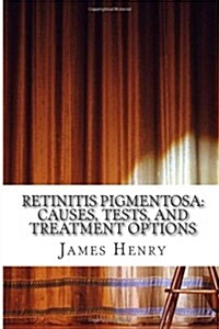 Retinitis Pigmentosa: Causes, Tests, and Treatment Options (Paperback)