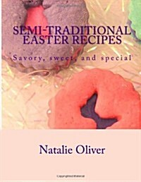 Semi-Traditional Easter Recipes: Savory, Sweet, and Special (Paperback)