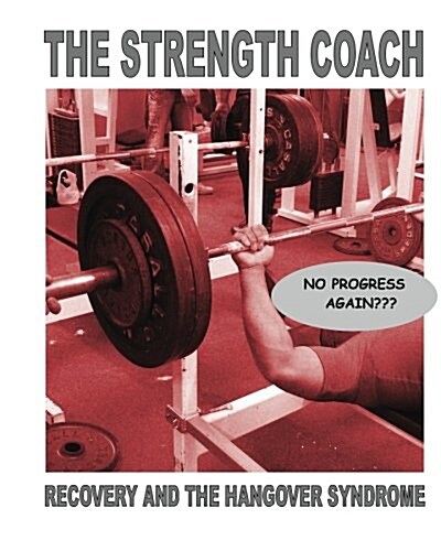 The Strength Coach - Recovery and the Hangover Syndrome (Paperback)