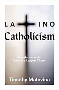 Latino Catholicism: Transformation in Americas Largest Church (Paperback)