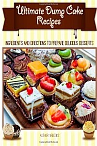 Ultimate Dump Cake Recipes: Ingredients and Directions to Prepare Delicious Des (Paperback)