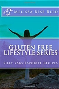 Gluten Free Lifestyle Series: Silly Yaks Favorite Recipes (Paperback)