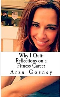 Why I Quit: Reflections on a Fitness Career (Paperback)