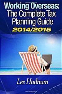 Working Overseas: The Complete Tax Guide 2014/2015 (Paperback)