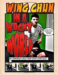 Wing Chun in a Wacky World Vol. 1 (Paperback)