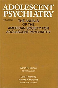 Adolescent Psychiatry, V. 23 : Annals of the American Society for Adolescent Psychiatry (Paperback)