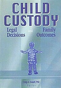 Child Custody : Legal Decisions and Family Outcomes (Paperback)