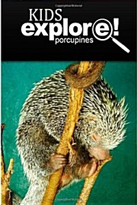 Porcupines - Kids Explore: Animal Books Nonfiction - Books Ages 5-6 (Paperback)