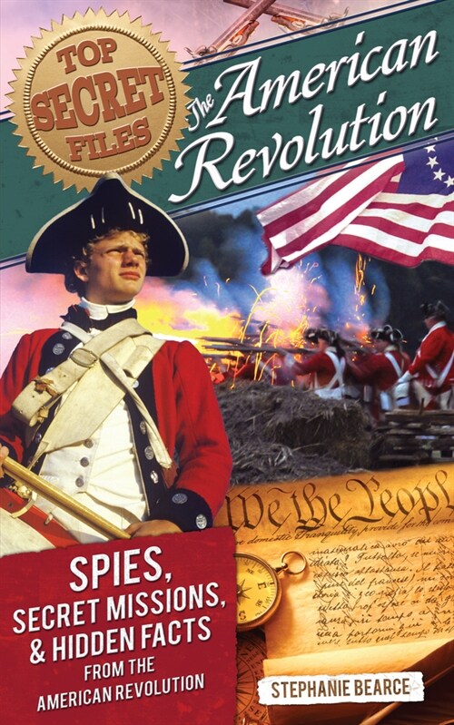 Top Secret Files: The American Revolution, Spies, Secret Missions, and Hidden Facts from the American Revolution (Paperback)