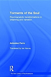 Torments of the Soul : Psychoanalytic Transformations in Dreaming and Narration (Hardcover)